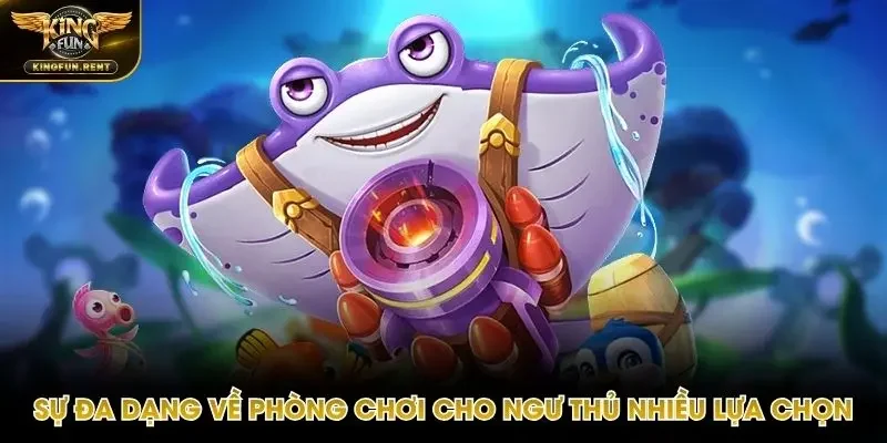 Ngư thủ có thể chọn nhiều phòng chơi để trải nghiệm