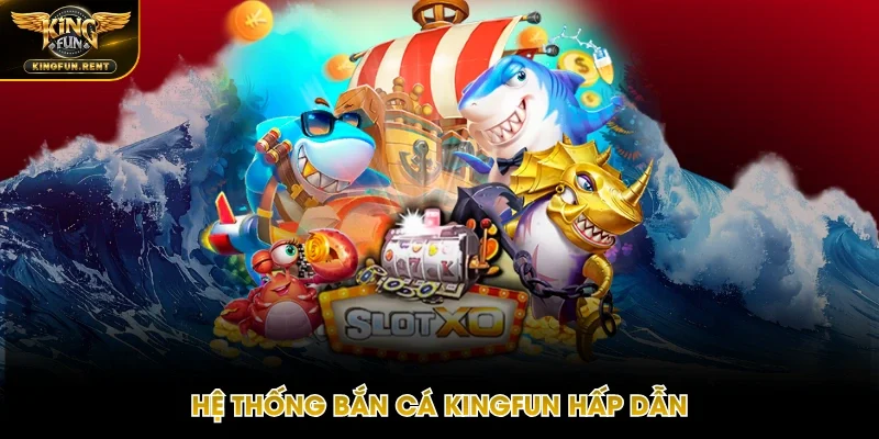 Sảnh bắn cá Kingfun chuyên nghiệp
