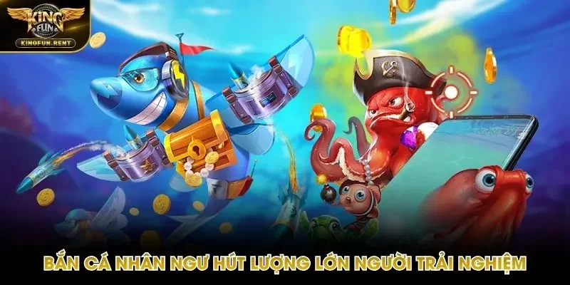 Bắn Cá Nhân Ngư là game tạo được sức hút lớn