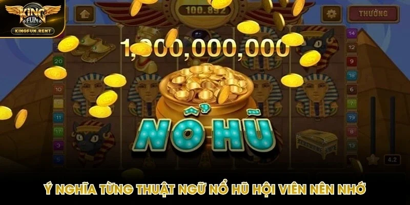 Nằm lòng từng thuật ngữ hay gặp trong nổ hũ