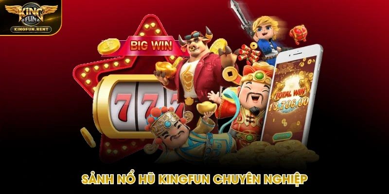 Nổ hũ Kingfun đặc sắc với cơ chế uy tín