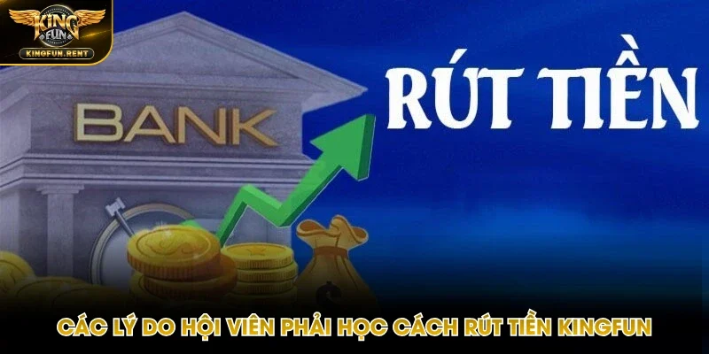 Lý do hội viên phải nắm được quy trình rút tiền tại Kingfun