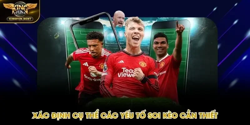 Nắm rõ các yếu tố cần khi soi kèo bóng đá