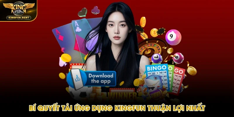 Kinh nghiệm tải app Kingfun thành công