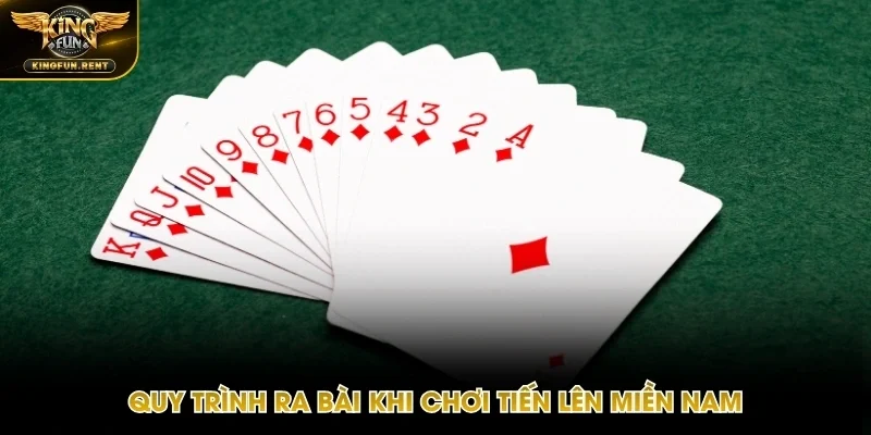 Quy trình đánh bài Tiến Lên Miền Nam dễ hình dung